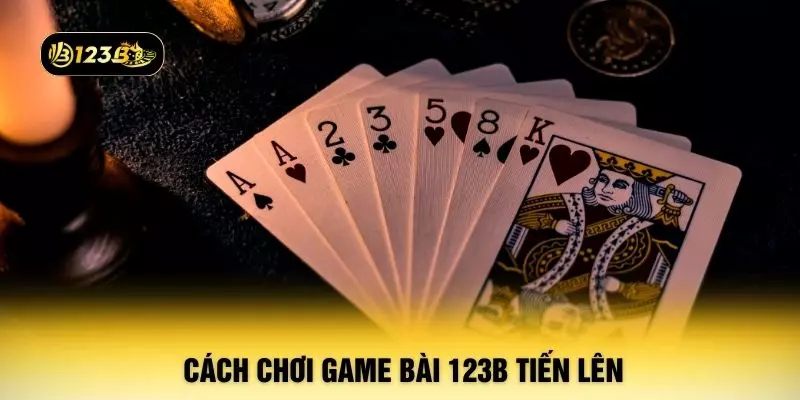 Cách chơi game bài 123B tiến lên