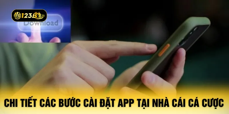 Chi tiết các bước cài đặt app tại nhà cái cá cược
