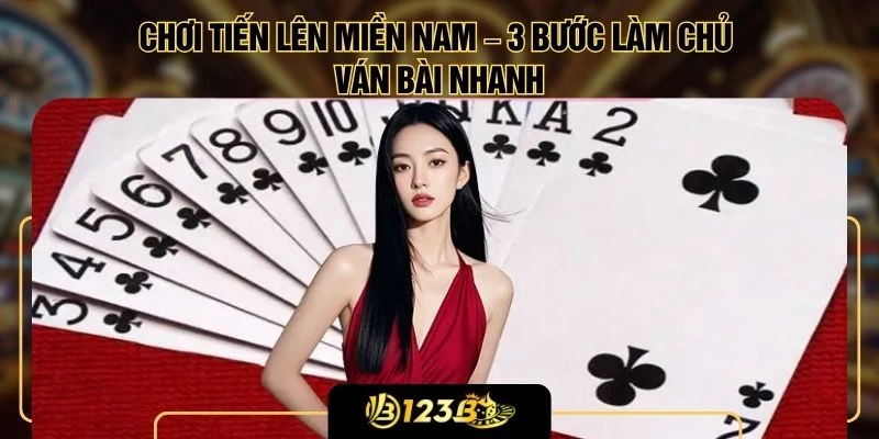 Chơi Tiến Lên Miền Nam – 3 Bước Làm Chủ Ván Bài Nhanh