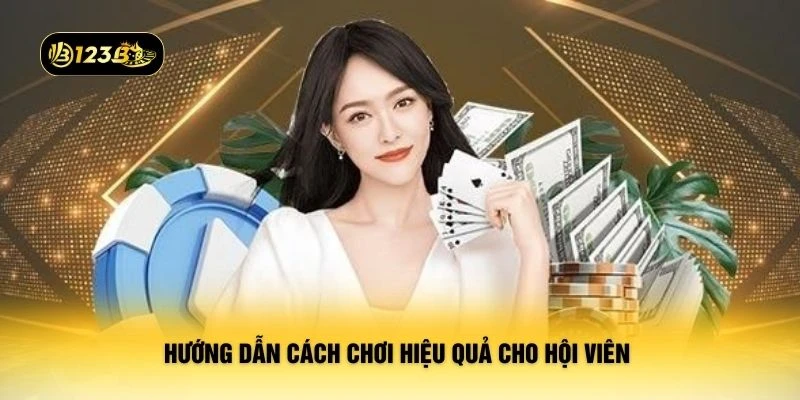 Hướng dẫn cách chơi hiệu quả cho hội viên