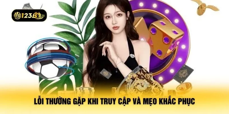Lỗi thường gặp khi truy cập và mẹo khắc phục